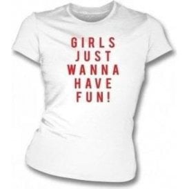 Girls Just Wanna Have Fun (As Worn by Katy Perry) Womens Slim Fit T-Shirt