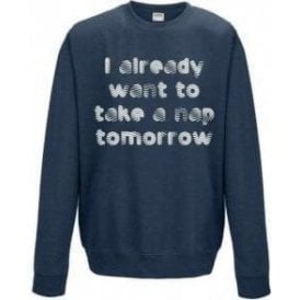 I Already Want To Take A Nap Tomorrow Sweatshirt