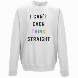 I Can't Even Think Straight White Organic Sweatshirt