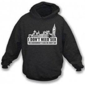 I Don't Need Sex The Government F**ks Me Every Day Hooded Sweatshirt