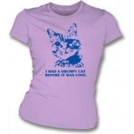 I Had A Grumpy Cat Before It Was Cool Womens Slim Fit T-Shirt