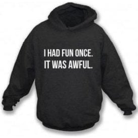I Had Fun Once... Hooded Sweatshirt