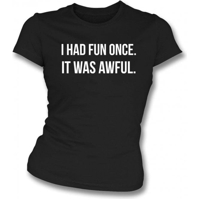 I Had Fun Once... Womens Slim Fit T-Shirt