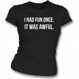 I Had Fun Once... Womens Slim Fit T-Shirt