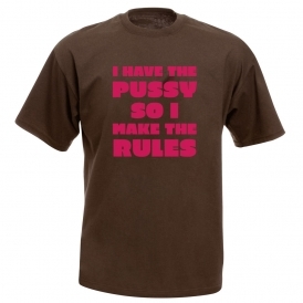 I Have The P*ssy So I Make The Rules T-Shirt