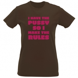 I Have The P*ssy So I Make The Rules Womens Slim Fit T-Shirt