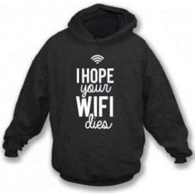 I Hope Your WiFi Dies Hooded Sweatshirt