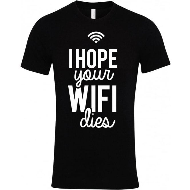 I Hope Your WiFi Dies T-Shirt
