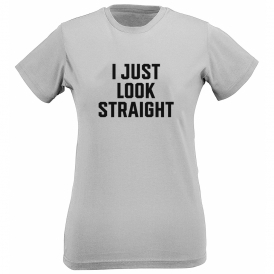 I Just Look Straight Womens Slim Fit T-Shirt