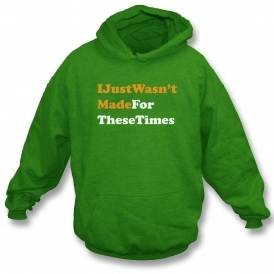 I Just Wasn't Made For These Times Hooded Sweatshirt