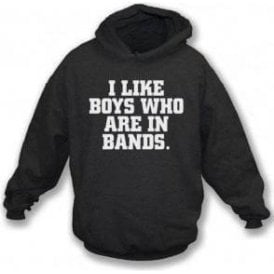 I Like Boys Who Are In Bands Hooded Sweatshirt