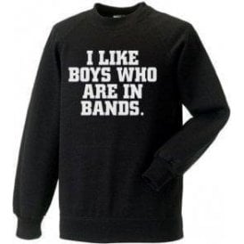 I Like Boys Who Are In Bands Sweatshirt