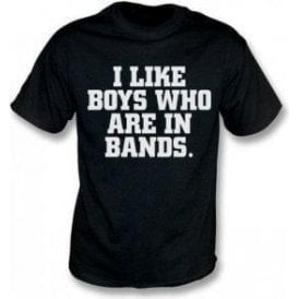 I Like Boys Who Are In Bands T-Shirt