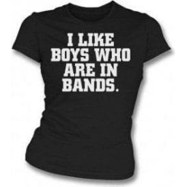 I Like Boys Who Are In Bands Womens Slim Fit T-Shirt