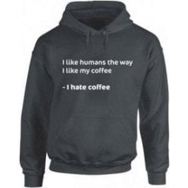 I Like Humans The Way I Like My Coffee Hooded Sweatshirt