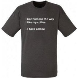 I Like Humans The Way I Like My Coffee T-Shirt