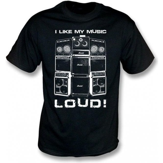 I Like My Music Loud T-shirt