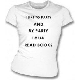 I Like To Party (Read Books) Womens Slim Fit T-Shirt