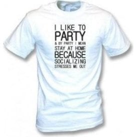 I Like To Party (Stay At Home) T-Shirt