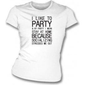I Like To Party (Stay At Home) Womens Slim Fit T-Shirt