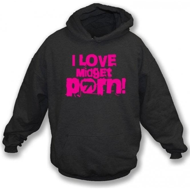 I Love Midget Porn Hooded Sweatshirt