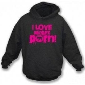 I Love Midget Porn Hooded Sweatshirt