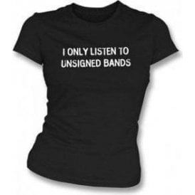 I Only Listen To Unsigned Bands Girl's Slim-Fit T-shirt