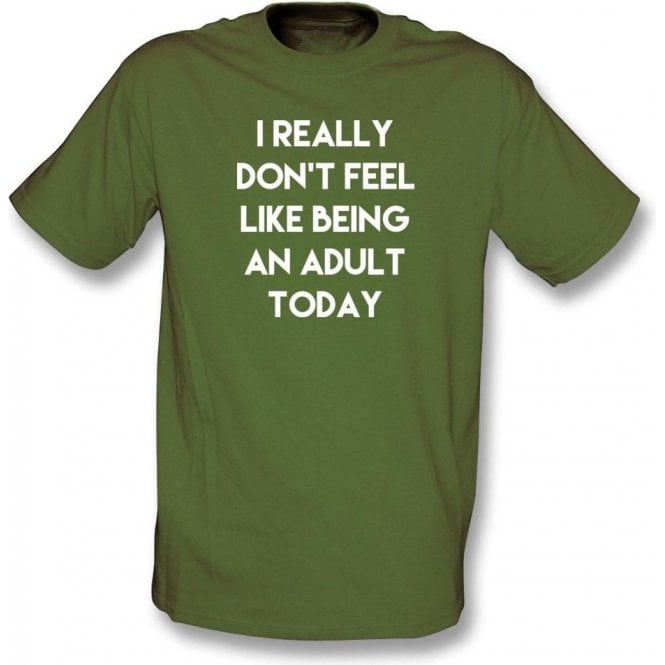 I Really Don't Feel Like Being An Adult T-Shirt
