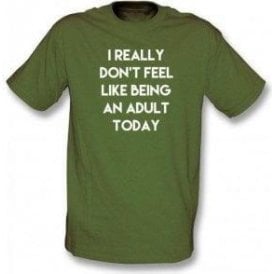 I Really Don't Feel Like Being An Adult T-Shirt