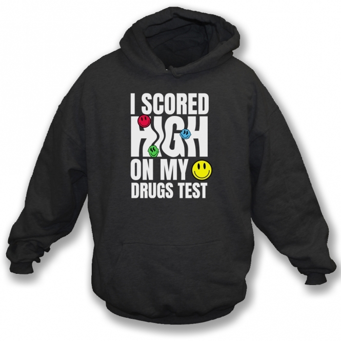 I Scored High On My Drugs Test Hooded Sweatshirt