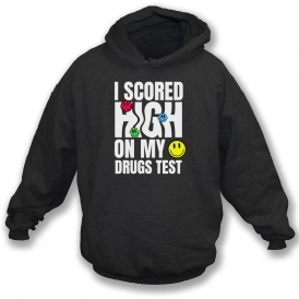 I Scored High On My Drugs Test Hooded Sweatshirt