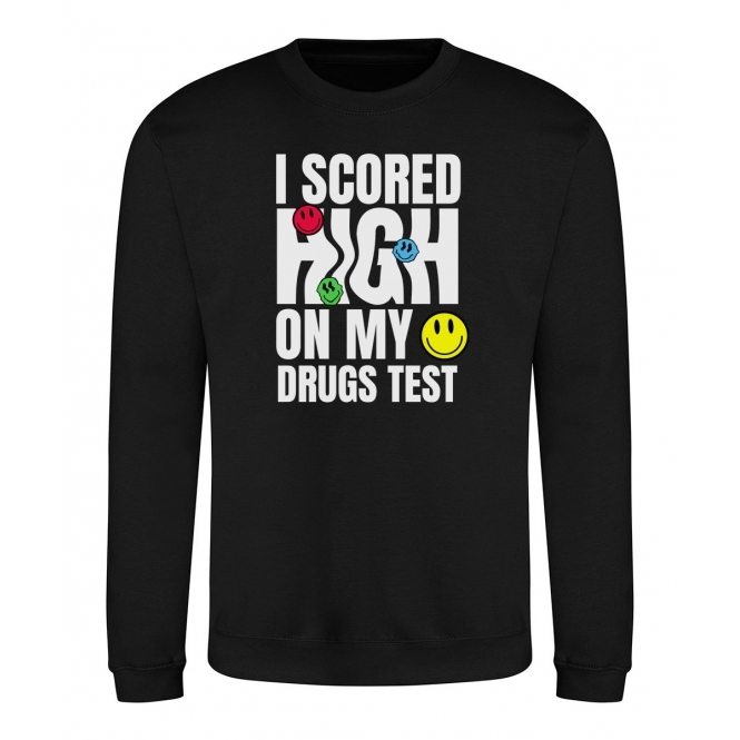 I Scored High On My Drugs Test Sweatshirt