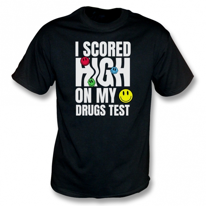 I Scored High On My Drugs Test T-Shirt