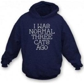 I Was Normal Three Cats Ago Hooded Sweatshirt