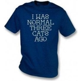 I Was Normal Three Cats Ago T-Shirt