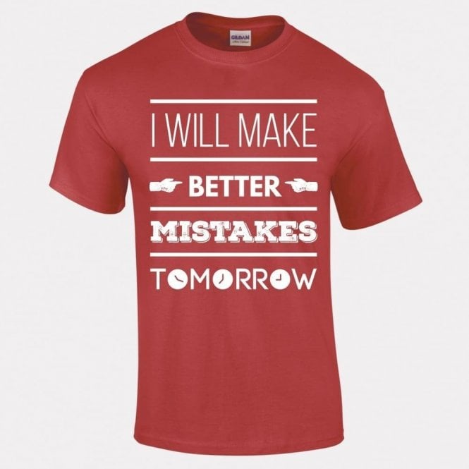 I Will Make Better Mistakes Tomorrow T-Shirt