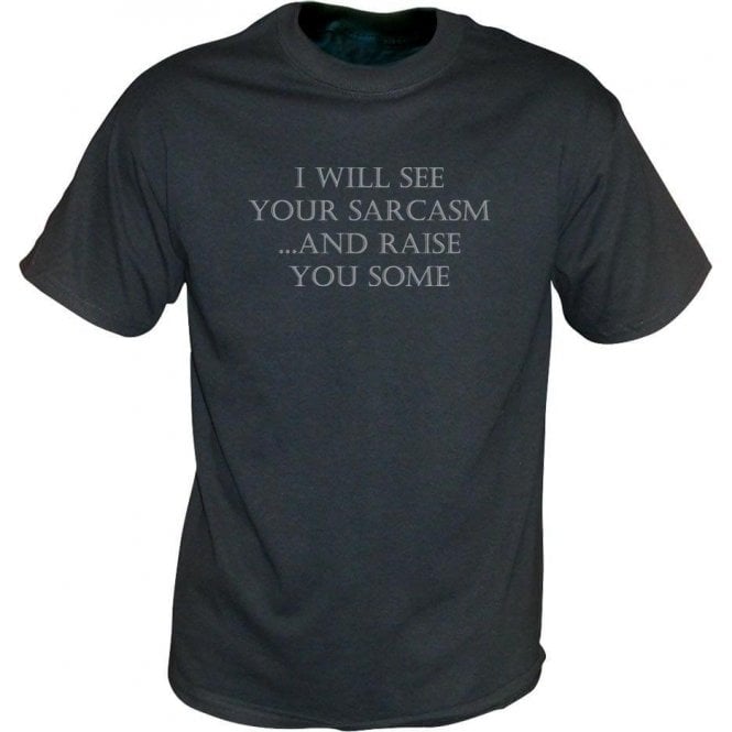 I Will See Your Sarcasm And Raise You Some Vintage Wash T-Shirt