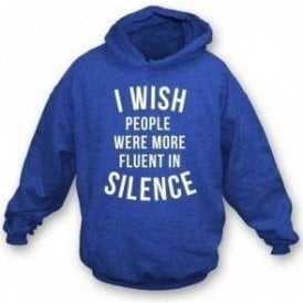 I Wish People Were More Fluent In Silence Hooded Sweatshirt