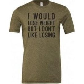 I Would Lose Weight But I Don't Like Losing Unisex T-Shirt