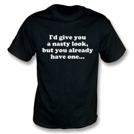 I'd Give You A Nasty Look... Kids T-Shirt