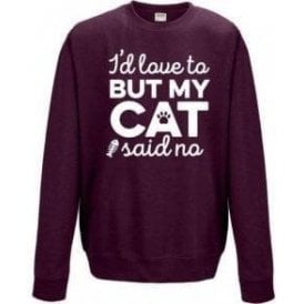 I'd Love To But My Cat Said No Sweatshirt