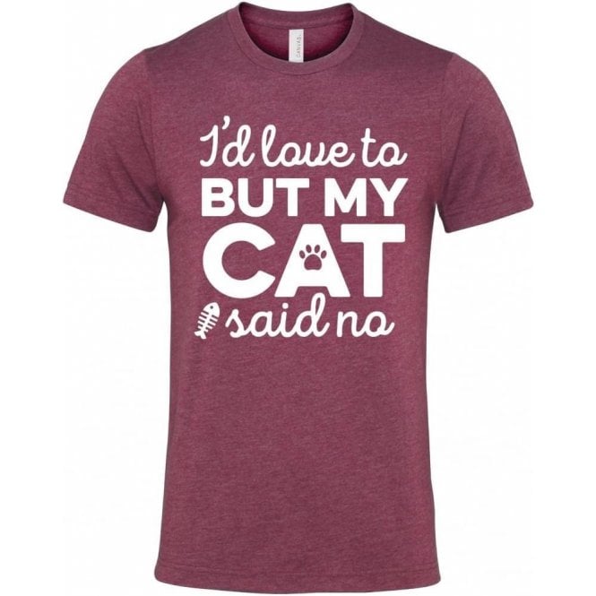 I'd Love To But My Cat Said No T-Shirt