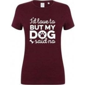 I'd Love To But My Dog Said No (Burgundy) Womens Slim Fit T-Shirt