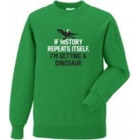 If History Repeats Itself... Sweatshirt