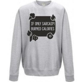 If Only Sarcasm Burned Calories (Speech Bubble) Sweatshirt