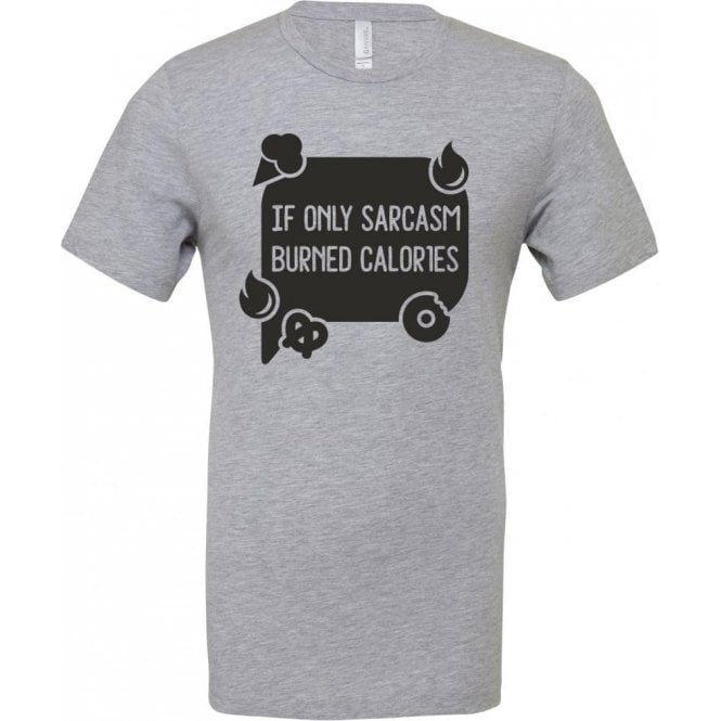 If Only Sarcasm Burned Calories (Speech Bubble) T-Shirt