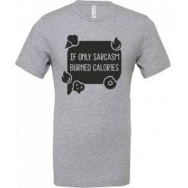 If Only Sarcasm Burned Calories (Speech Bubble) T-Shirt