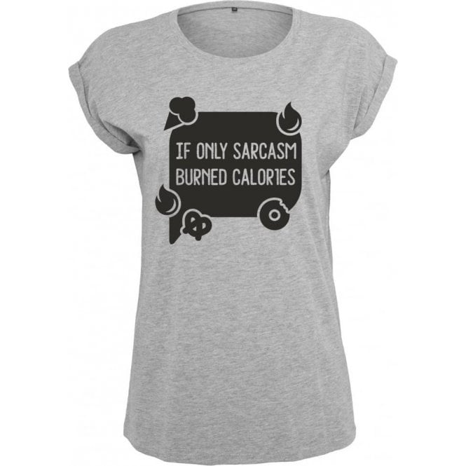 If Only Sarcasm Burned Calories (Speech Bubble) Womens Extended Shoulder T-Shirt