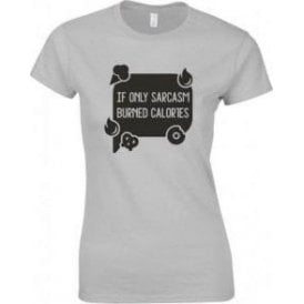 If Only Sarcasm Burned Calories (Speech Bubble) Womens Slim Fit T-Shirt