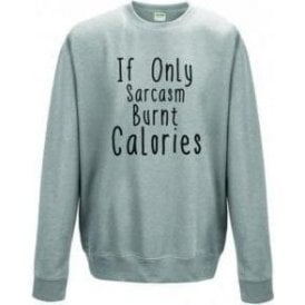 If Only Sarcasm Burnt Calories Sweatshirt